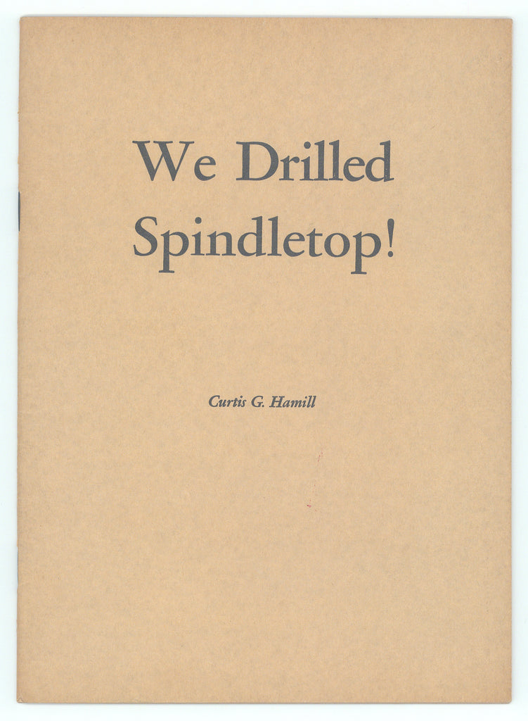 We Drilled Spindletop! Booklet: Curtis G. Hamill, 1957